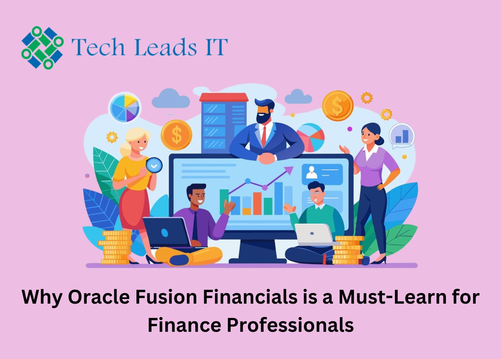 Why Oracle Fusion Financials is a Must-Learn for Finance Professionals