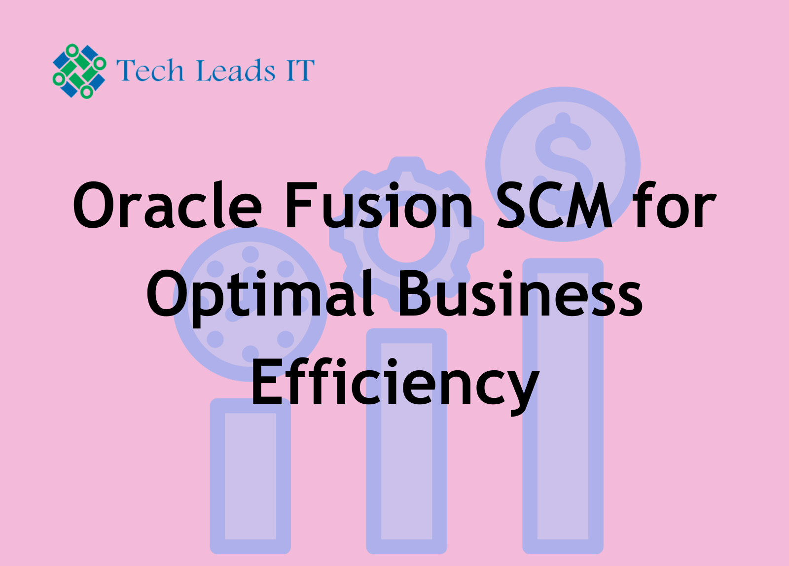Mastering Oracle Fusion SCM for Optimal Business Efficiency
